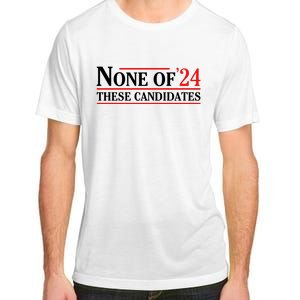 None Of These Candidates 2024 Funny Presidential Election Adult ChromaSoft Performance T-Shirt