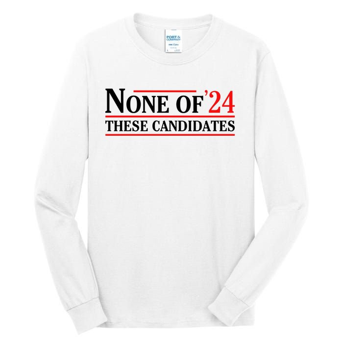 None Of These Candidates 2024 Funny Presidential Election Tall Long Sleeve T-Shirt