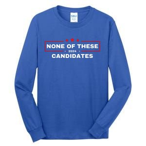 None Of These Candidates 2024 Funny Presidential Election Tall Long Sleeve T-Shirt