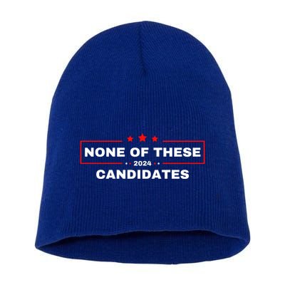 None Of These Candidates 2024 Funny Presidential Election Short Acrylic Beanie