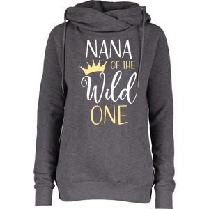 Nana Of The Wild One First Birthday Matching Family Meaningful Gift Womens Funnel Neck Pullover Hood