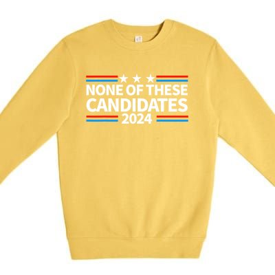 None Of These Candidates 2024 Funny Nevada President Premium Crewneck Sweatshirt