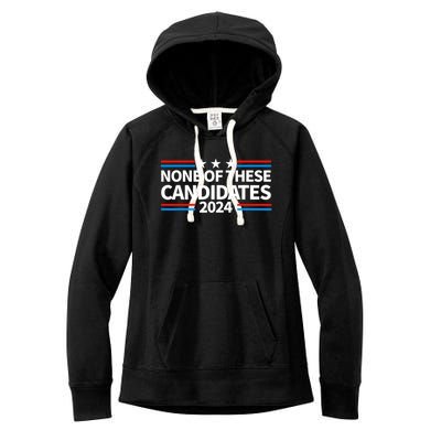 None Of These Candidates 2024 Funny Nevada President Women's Fleece Hoodie