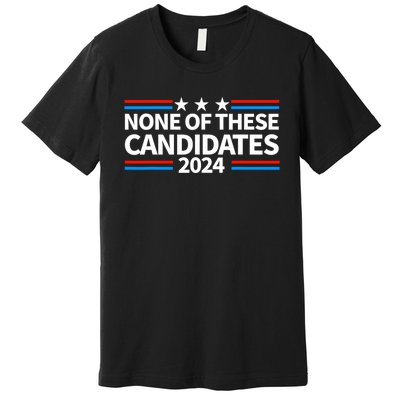 None Of These Candidates 2024 Funny Nevada President Premium T-Shirt