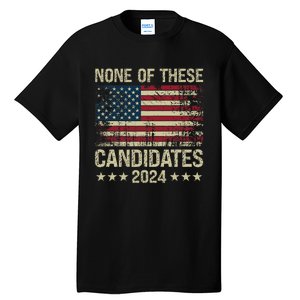 None Of These Candidates 2024 Usa Flag Funny Election 2024 Tall T-Shirt