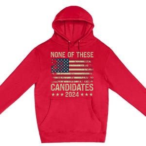 None Of These Candidates 2024 Usa Flag Funny Election 2024 Premium Pullover Hoodie