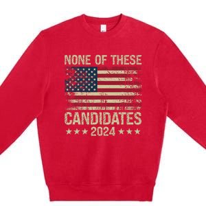 None Of These Candidates 2024 Usa Flag Funny Election 2024 Premium Crewneck Sweatshirt