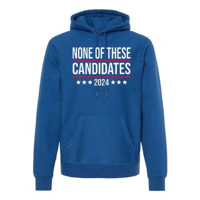 None of These Candidates 2024 Funny Election Premium Hoodie