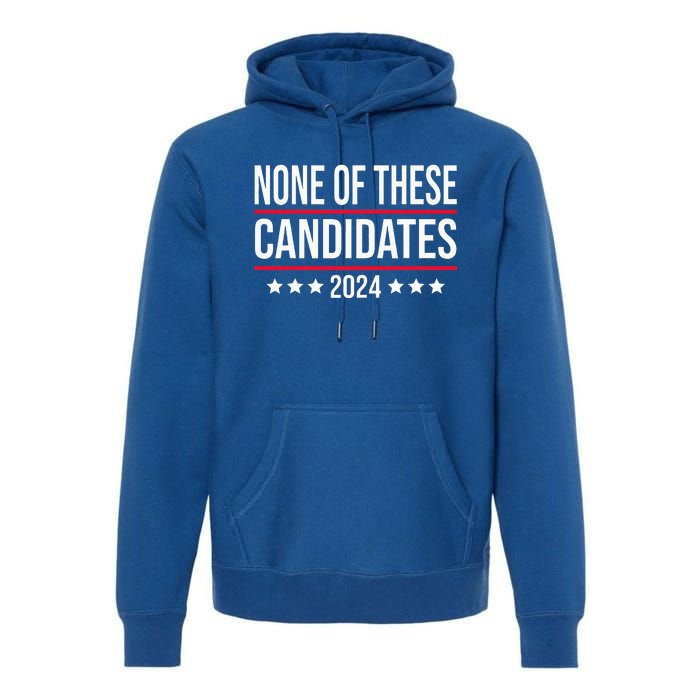 None of These Candidates 2024 Funny Election Premium Hoodie