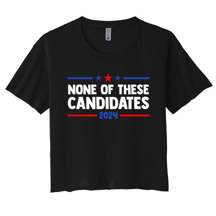 None Of These Candidates 2024 Funny Nevada President Women's Crop Top Tee