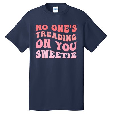 No Ones Treading On You Sweetie Groovy Tall T-Shirt