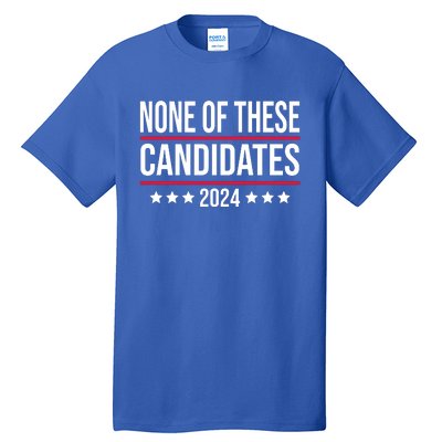 None Of These Candidates 2024 Funny President Election Tall T-Shirt