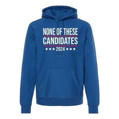 None Of These Candidates 2024 Funny President Election Premium Hoodie