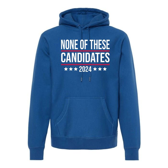 None Of These Candidates 2024 Funny President Election Premium Hoodie