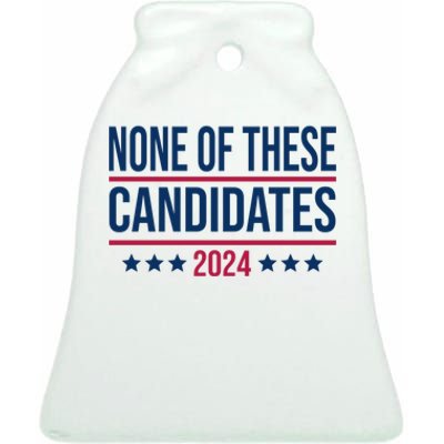 None Of These Candidates 2024 Funny President Election Ceramic Bell Ornament