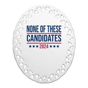 None Of These Candidates 2024 Funny President Election Ceramic Oval Ornament