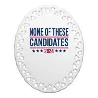 None Of These Candidates 2024 Funny President Election Ceramic Oval Ornament