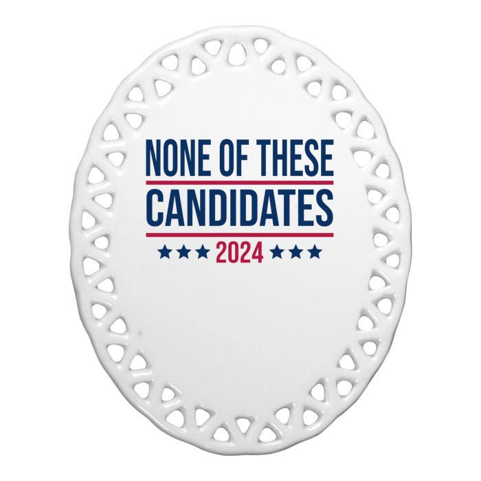 None Of These Candidates 2024 Funny President Election Ceramic Oval Ornament