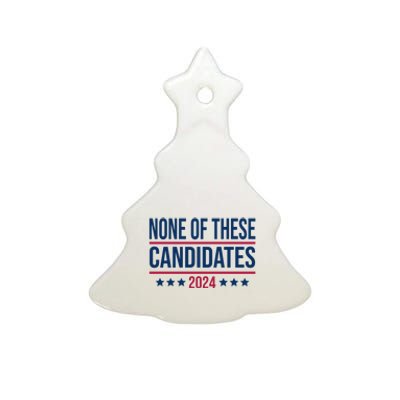 None Of These Candidates 2024 Funny President Election Ceramic Tree Ornament