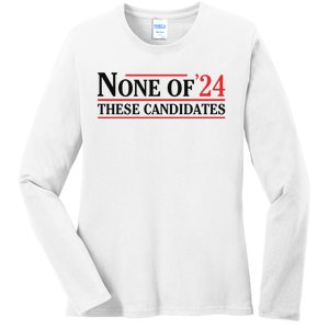 None Of These Candidates 2024 Funny Presidential Election Ladies Long Sleeve Shirt