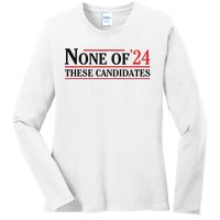 None Of These Candidates 2024 Funny Presidential Election Ladies Long Sleeve Shirt