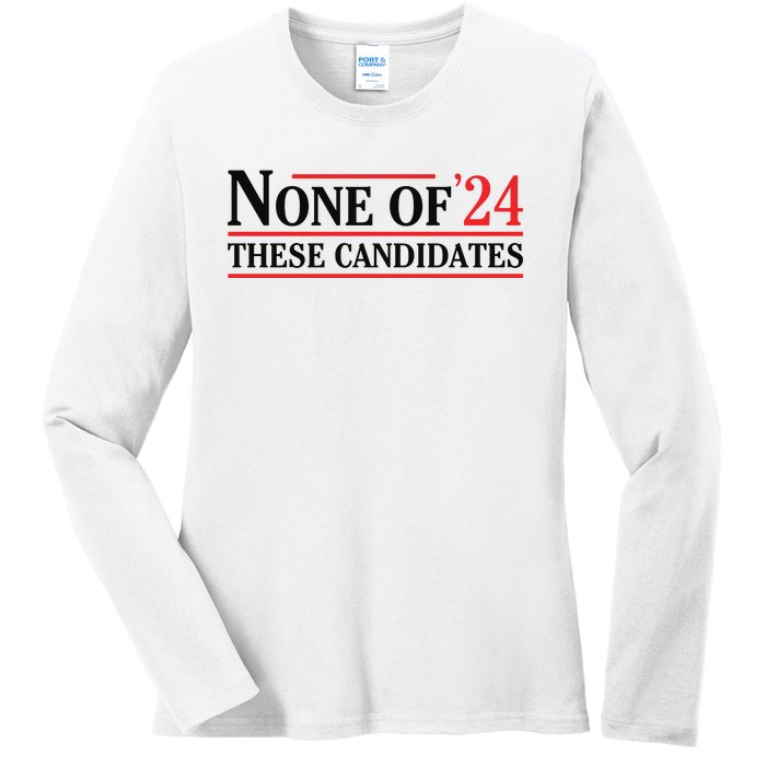 None Of These Candidates 2024 Funny Presidential Election Ladies Long Sleeve Shirt