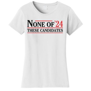 None Of These Candidates 2024 Funny Presidential Election Women's T-Shirt