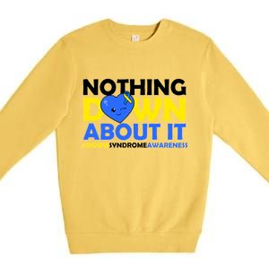 Nothing Down About It Down Syndrome Awareness Premium Crewneck Sweatshirt