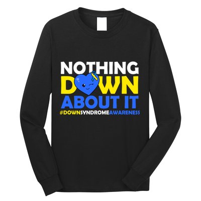 Nothing Down About It Down Syndrome Awareness Long Sleeve Shirt