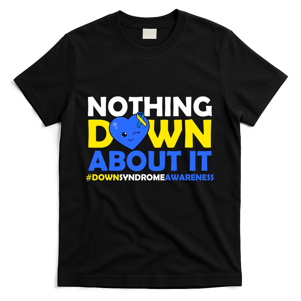 Nothing Down About It Down Syndrome Awareness T-Shirt