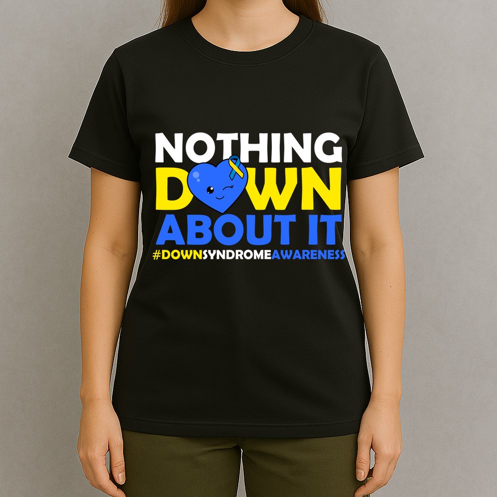 Nothing Down About It Down Syndrome Awareness T-Shirt