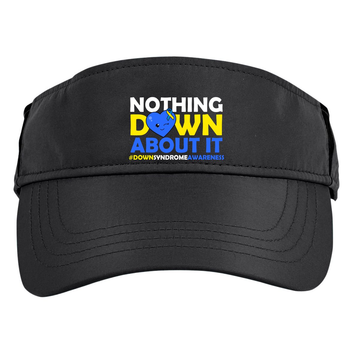 Nothing Down About It Down Syndrome Awareness Adult Drive Performance Visor