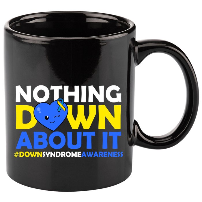 Nothing Down About It Down Syndrome Awareness 11oz C Handle Ceramic Mug