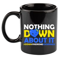 Nothing Down About It Down Syndrome Awareness 11oz C Handle Ceramic Mug