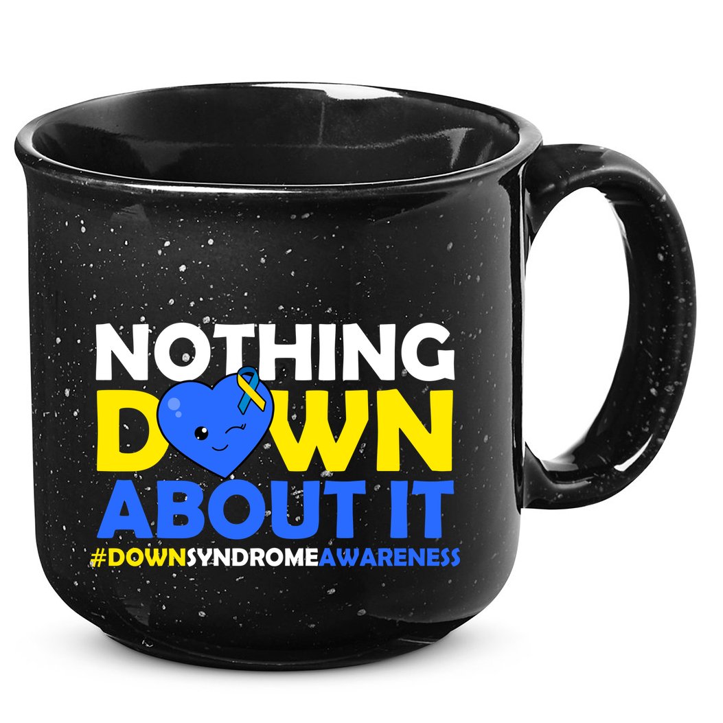 Nothing Down About It Down Syndrome Awareness 15oz Campfire Ceramic Mug