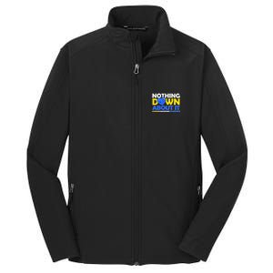 Nothing Down About It Down Syndrome Awareness Core Soft Shell Jacket