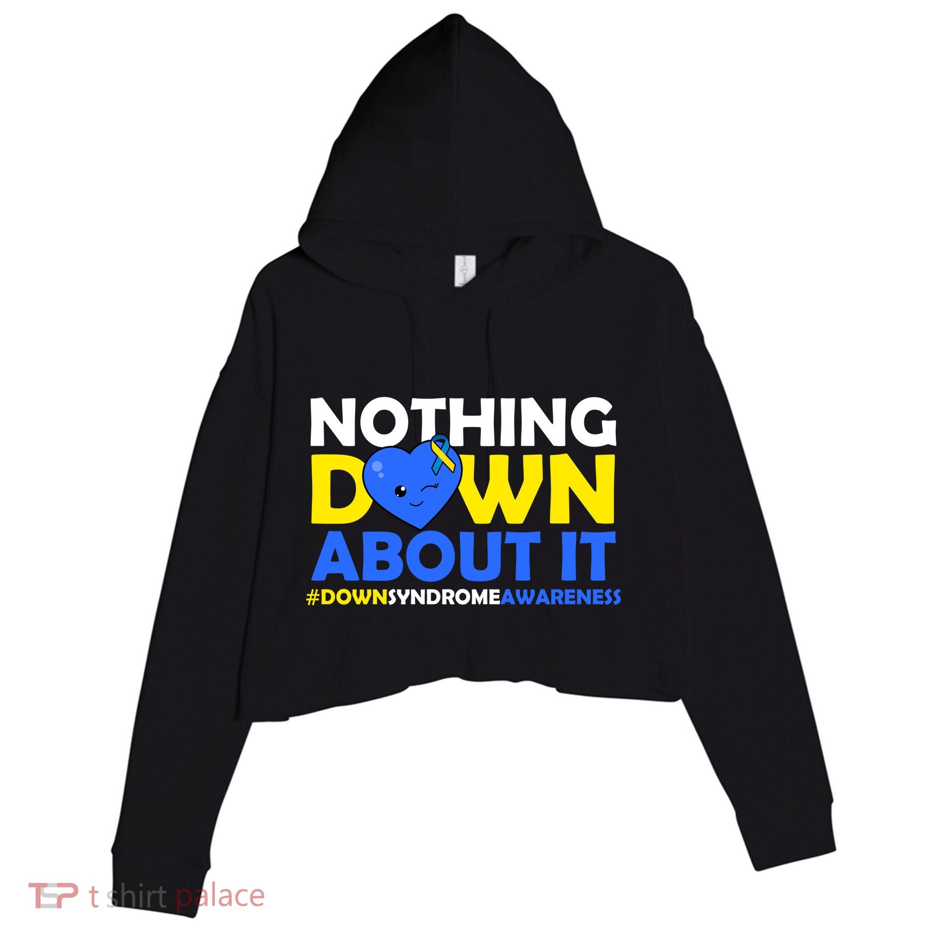 Nothing Down About It Down Syndrome Awareness Crop Fleece Hoodie