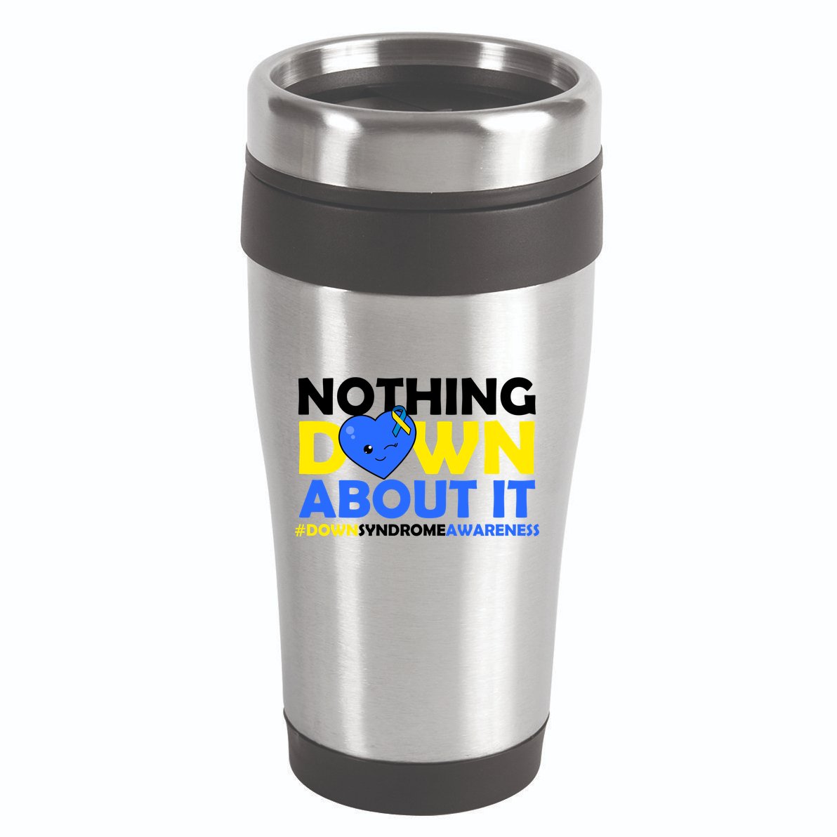 Nothing Down About It Down Syndrome Awareness 16oz Travel Tumbler