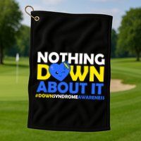 Nothing Down About It Down Syndrome Awareness Golf Towel
