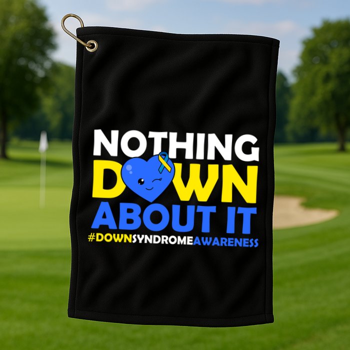 Nothing Down About It Down Syndrome Awareness Golf Towel