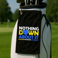 Nothing Down About It Down Syndrome Awareness Golf Towel