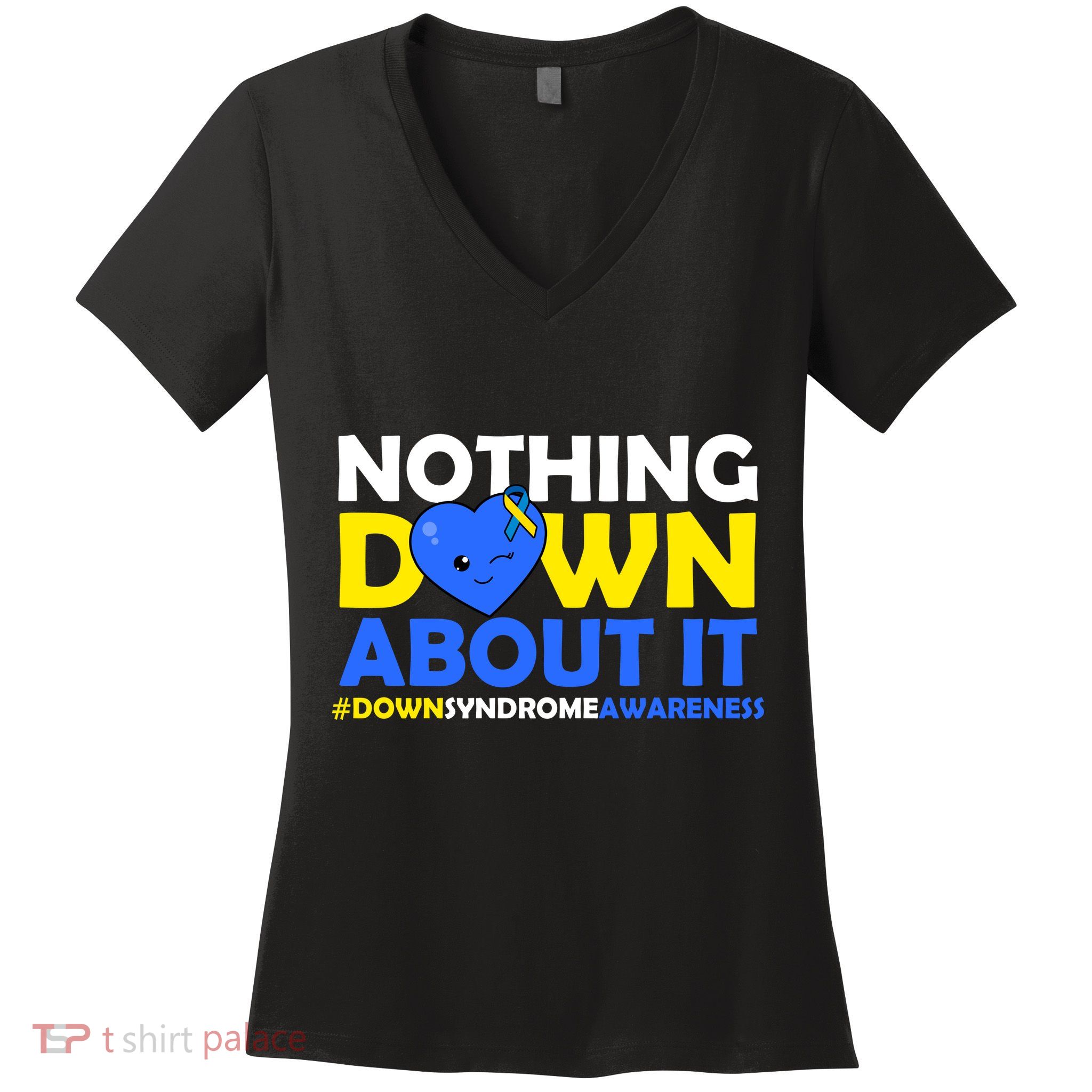 Nothing Down About It Down Syndrome Awareness Women's V-Neck T-Shirt