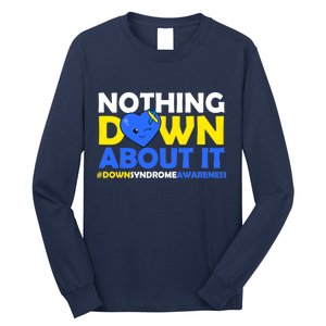 Nothing Down About It Down Syndrome Awareness Long Sleeve Shirt