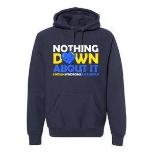 Nothing Down About It Down Syndrome Awareness Premium Hoodie