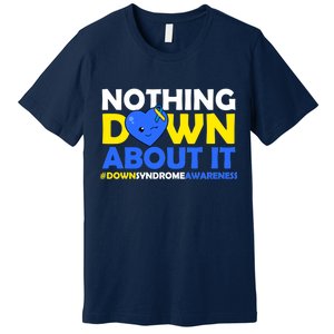 Nothing Down About It Down Syndrome Awareness Premium T-Shirt