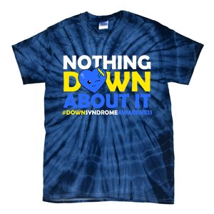 Nothing Down About It Down Syndrome Awareness Tie-Dye T-Shirt