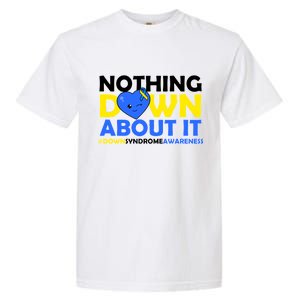 Nothing Down About It Down Syndrome Awareness Garment-Dyed Heavyweight T-Shirt