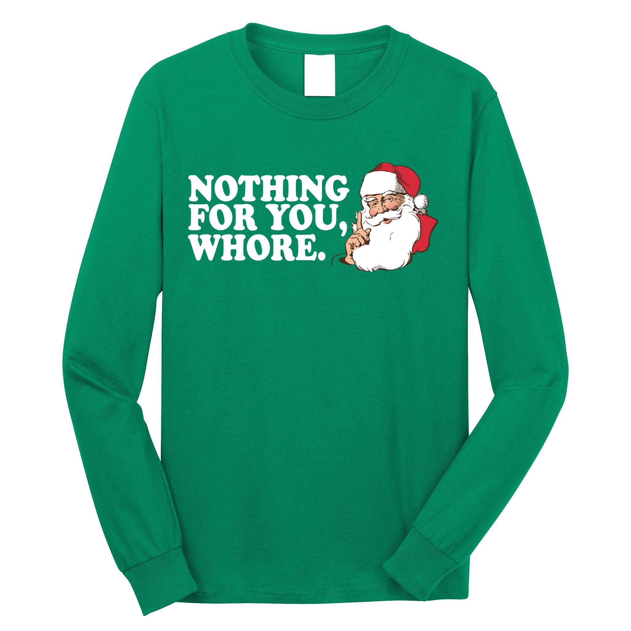 Nothing For You Whore X-Mas Naughty Santa Long Sleeve Shirt