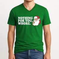 Nothing For You Whore X-Mas Naughty Santa V-Neck T-Shirt