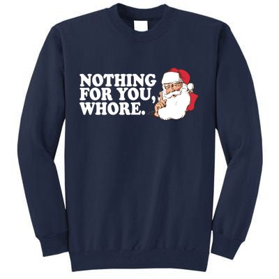 Nothing For You Whore X-Mas Naughty Santa Tall Sweatshirt